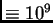 $ \equiv 10^9$