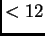 $ <12$