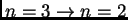 $ n=3\rightarrow n=2$