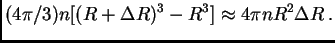 $\displaystyle (4\pi/3)n[(R+\Delta R)^3-R^3]\approx 4\pi nR^2 \Delta R .$