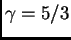 $ \gamma=5/3$