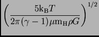 $\displaystyle \left({5\hbox{${\rm k}_{\sc\rm B}$}T\over 2\pi(\gamma-1)\mu{\hbox{m$_{\rm H}$}}\rho
G}\right)^{1/2}$