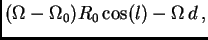 $\displaystyle (\Omega-\Omega_0) R_0\cos(l)-\Omega  d ,$