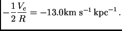 $\displaystyle -{1\over 2}{V_c\over R} = -13.0{\hbox{\rm km s$^{-1}$}} {\hbox{\rm kpc}}^{-1} .$