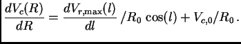 $\displaystyle {dV_c(R)\over dR}={dV_{r,{\rm max}}(l)\over dl} /R_0 \cos(l)+V_{c,0}/R_0 .$