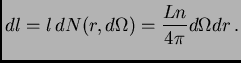 $\displaystyle dl = l dN(r,d\Omega)={L n \over 4\pi}d\Omega dr .$