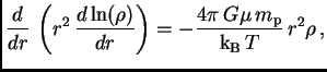 $\displaystyle {d\over dr} \left(r^2 {d\ln(\rho)\over dr}\right) = -{4\pi G\mu \hbox{$m_{\sc\rm p}$}\over \hbox{${\rm k}_{\sc\rm B}$} T} r^2\rho ,$
