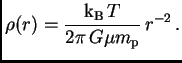$\displaystyle \rho(r) = {\hbox{${\rm k}_{\sc\rm B}$} T\over 2\pi G\mu\hbox{$m_{\sc\rm p}$}} r^{-2} .$