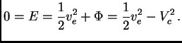 $\displaystyle 0=E={1\over 2}v_e^2+\Phi={1\over 2} v_e^2-V_c^2 .$