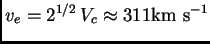 $ v_e=2^{1/2} V_c\approx 311{\hbox{\rm km s$^{-1}$}}$