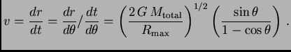 $\displaystyle v = {dr\over dt} = {dr\over d\theta}/{dt\over d\theta} = \left({2...
...}\over R_{\rm max}}\right)^{1/2} \left({\sin\theta\over 1-\cos\theta}\right) .$