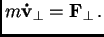 $\displaystyle m{\bf {\dot v}}_\perp = \hbox{$\bf F$}_\perp .$