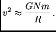 $\displaystyle v^2\approx {GNm\over R} .$