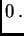 $\displaystyle 0 .$