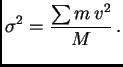 $\displaystyle \sigma^2 = {\sum m v^2\over M} .$