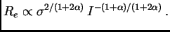 $\displaystyle R_e\propto \sigma^{2/(1+2\alpha)}  I^{-(1+\alpha)/(1+2\alpha)} .$