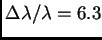 $ \Delta\lambda/\lambda=6.3$