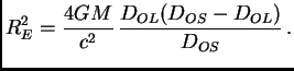 $\displaystyle R_E^2 = {4GM\over c^2}\,{D_{OL} (D_{OS}-D_{OL})\over D_{OS}}\,.$